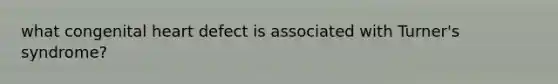 what congenital heart defect is associated with Turner's syndrome?