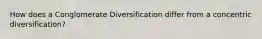 How does a Conglomerate Diversification differ from a concentric diversification?