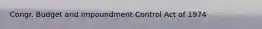 Congr. Budget and Impoundment Control Act of 1974