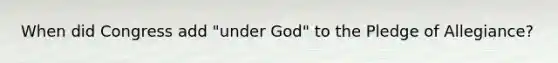 When did Congress add "under God" to the Pledge of Allegiance?