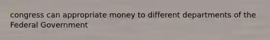 congress can appropriate money to different departments of the Federal Government