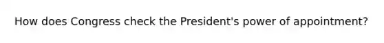 How does Congress check the President's power of appointment?