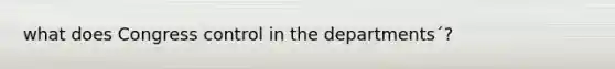what does Congress control in the departments´?