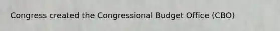 Congress created the Congressional Budget Office (CBO)