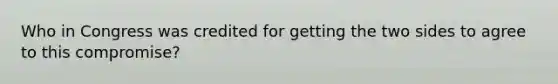 Who in Congress was credited for getting the two sides to agree to this compromise?