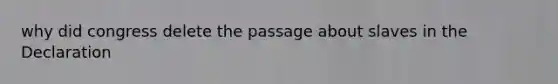 why did congress delete the passage about slaves in the Declaration