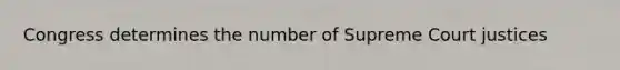 Congress determines the number of Supreme Court justices
