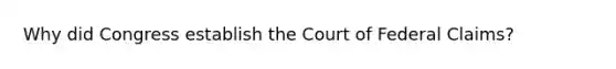 Why did Congress establish the Court of Federal Claims?