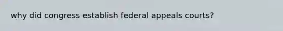 why did congress establish federal appeals courts?