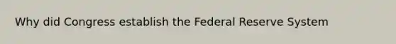 Why did Congress establish the Federal Reserve System