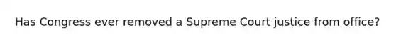 Has Congress ever removed a Supreme Court justice from office?