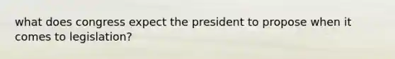 what does congress expect the president to propose when it comes to legislation?