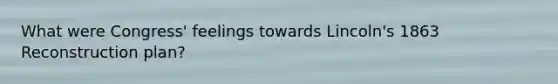 What were Congress' feelings towards Lincoln's 1863 Reconstruction plan?