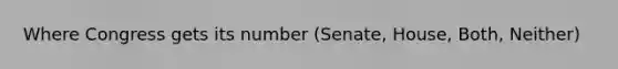 Where Congress gets its number (Senate, House, Both, Neither)