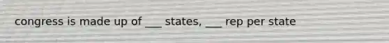 congress is made up of ___ states, ___ rep per state