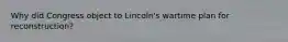 Why did Congress object to Lincoln's wartime plan for reconstruction?