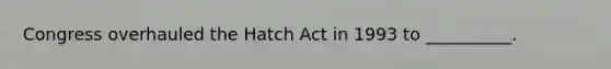 Congress overhauled the Hatch Act in 1993 to __________.