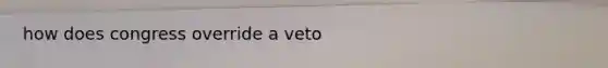 how does congress override a veto