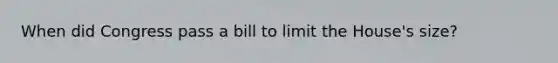 When did Congress pass a bill to limit the House's size?