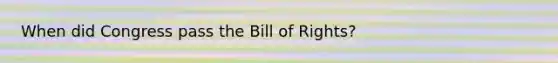 When did Congress pass the Bill of Rights?