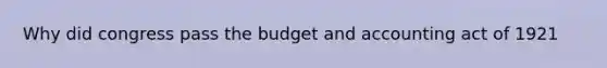 Why did congress pass the budget and accounting act of 1921