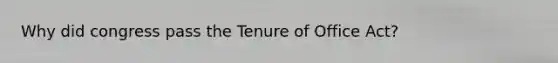 Why did congress pass the Tenure of Office Act?