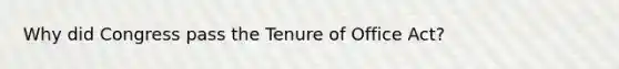 Why did Congress pass the Tenure of Office Act?