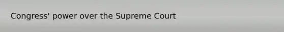 Congress' power over the Supreme Court