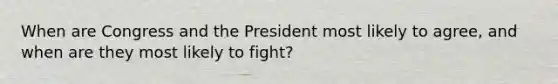 When are Congress and the President most likely to agree, and when are they most likely to fight?