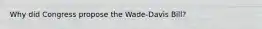 Why did Congress propose the Wade-Davis Bill?