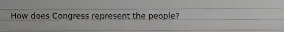 How does Congress represent the people?