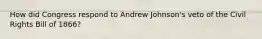 How did Congress respond to Andrew Johnson's veto of the Civil Rights Bill of 1866?