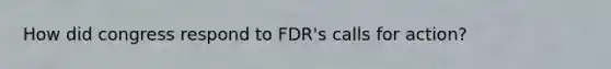 How did congress respond to FDR's calls for action?