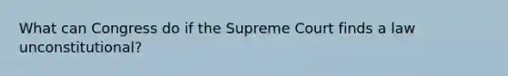 What can Congress do if the Supreme Court finds a law unconstitutional?