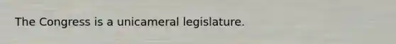 The Congress is a unicameral legislature.