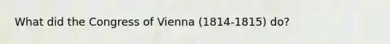 What did the Congress of Vienna (1814-1815) do?