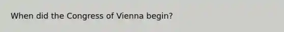 When did the Congress of Vienna begin?