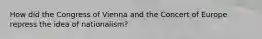How did the Congress of Vienna and the Concert of Europe repress the idea of nationalism?