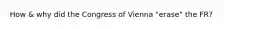 How & why did the Congress of Vienna "erase" the FR?