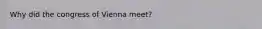 Why did the congress of Vienna meet?