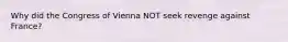 Why did the Congress of Vienna NOT seek revenge against France?
