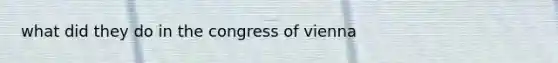 what did they do in the congress of vienna