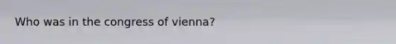 Who was in the congress of vienna?