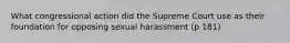 What congressional action did the Supreme Court use as their foundation for opposing sexual harassment (p 181)