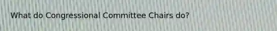 What do Congressional Committee Chairs do?