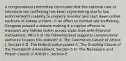 A congressional committee concluded that the national rate of interstate sex trafficking has been skyrocketing due to law enforcement's inability to properly monitor and shut down online auctions of kidnap victims. In an effort to combat sex trafficking, Congress passed a statute making it a capital offense to transport any kidnap victim across state lines with financial motivations. Which of the following best supports congressional authority to pass this statute? A. The Commerce Clause of Article I, Section 8 B. The federal police power C. The Enabling Clause of the Fourteenth Amendment, Section 5 D. The Necessary and Proper Clause of Article I, Section 8