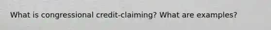 What is congressional credit-claiming? What are examples?