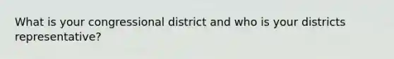 What is your congressional district and who is your districts representative?