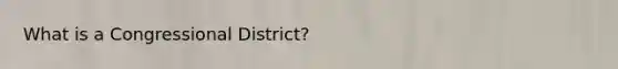 What is a Congressional District?