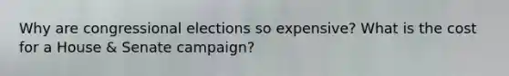 Why are congressional elections so expensive? What is the cost for a House & Senate campaign?